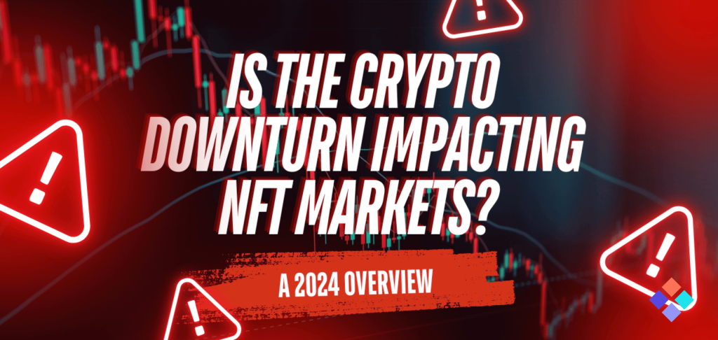 Is the Crypto Downturn Impacting NFT Markets? A 2024 Overview